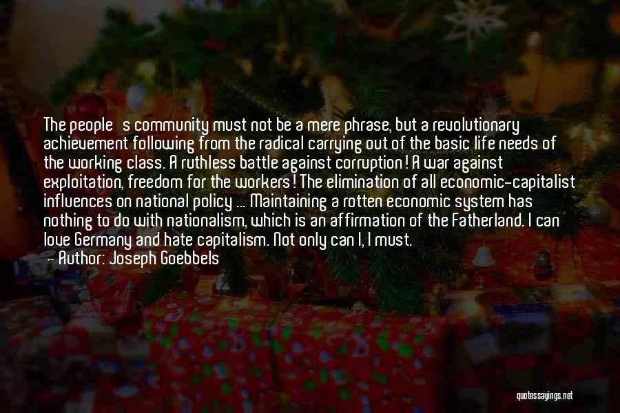 Joseph Goebbels Quotes: The People's Community Must Not Be A Mere Phrase, But A Revolutionary Achievement Following From The Radical Carrying Out Of