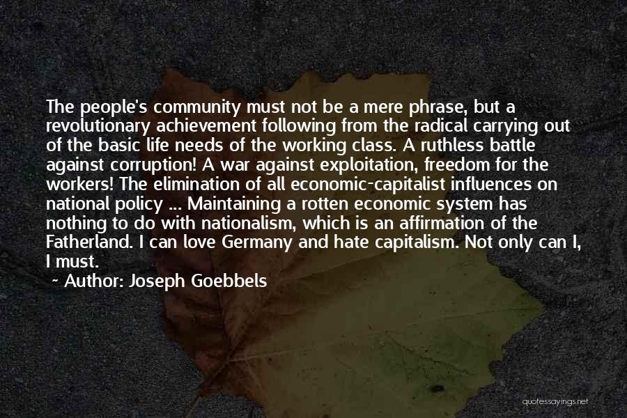 Joseph Goebbels Quotes: The People's Community Must Not Be A Mere Phrase, But A Revolutionary Achievement Following From The Radical Carrying Out Of