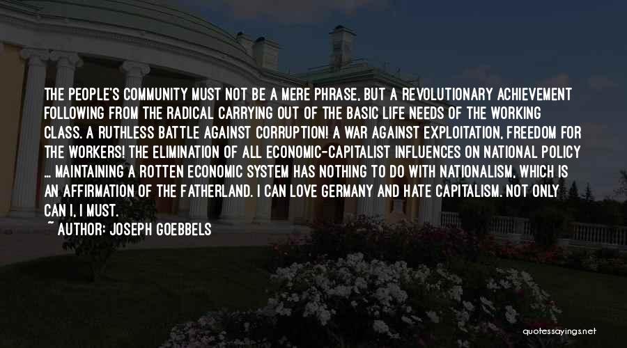 Joseph Goebbels Quotes: The People's Community Must Not Be A Mere Phrase, But A Revolutionary Achievement Following From The Radical Carrying Out Of