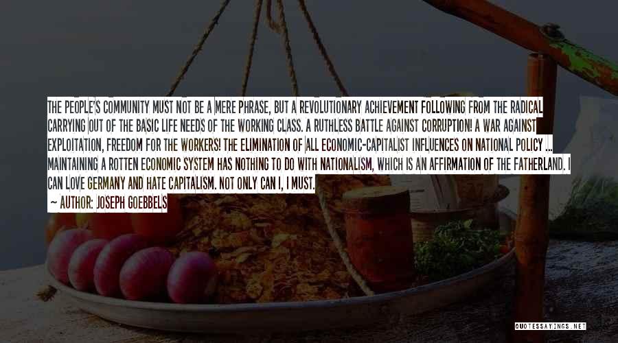 Joseph Goebbels Quotes: The People's Community Must Not Be A Mere Phrase, But A Revolutionary Achievement Following From The Radical Carrying Out Of