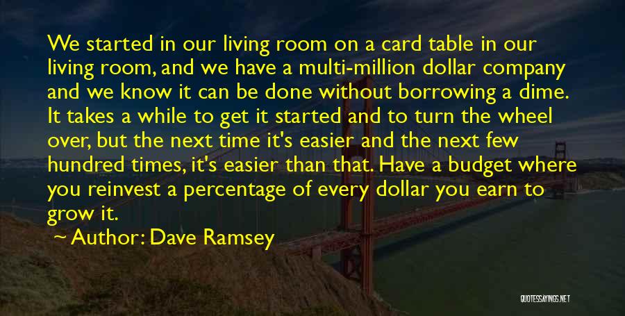 Dave Ramsey Quotes: We Started In Our Living Room On A Card Table In Our Living Room, And We Have A Multi-million Dollar