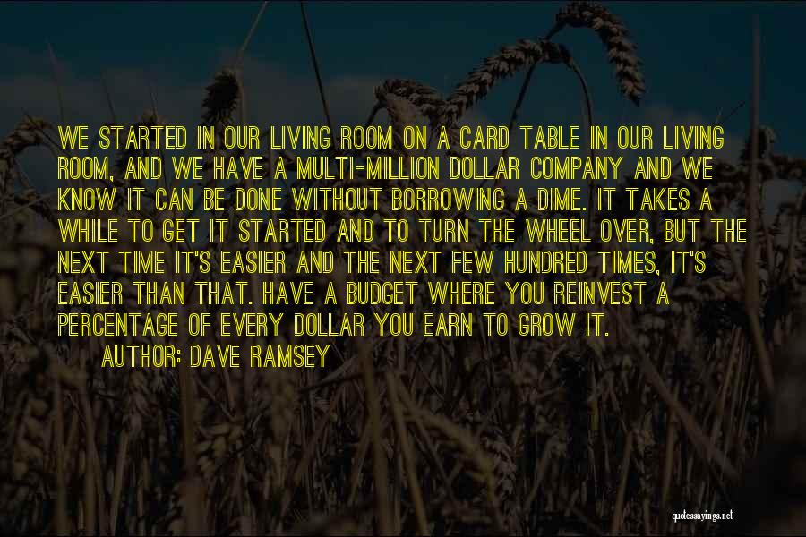 Dave Ramsey Quotes: We Started In Our Living Room On A Card Table In Our Living Room, And We Have A Multi-million Dollar