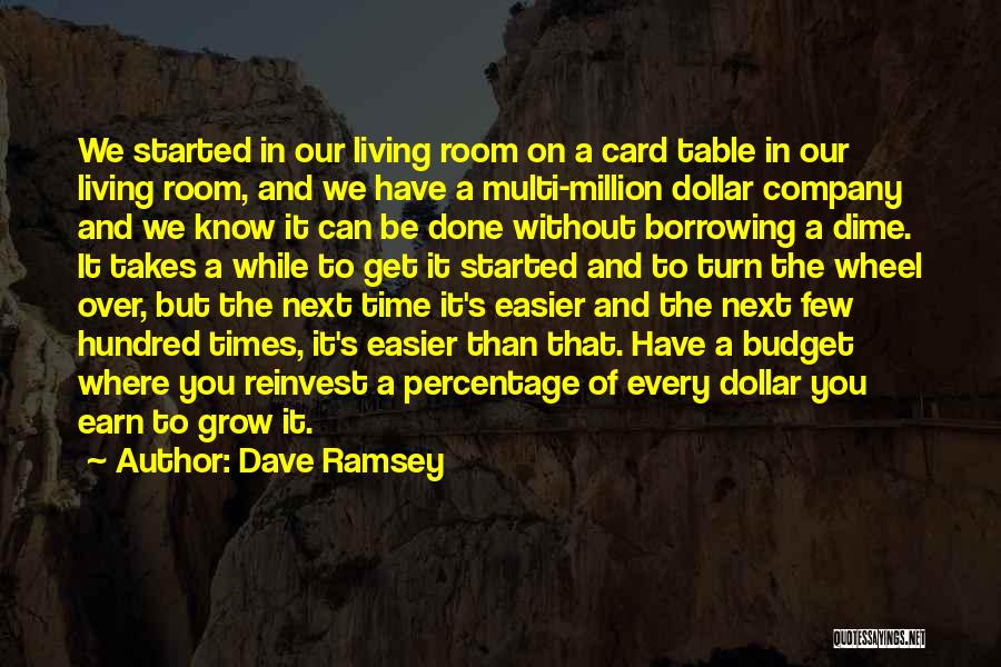 Dave Ramsey Quotes: We Started In Our Living Room On A Card Table In Our Living Room, And We Have A Multi-million Dollar
