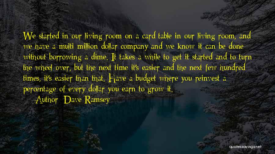 Dave Ramsey Quotes: We Started In Our Living Room On A Card Table In Our Living Room, And We Have A Multi-million Dollar