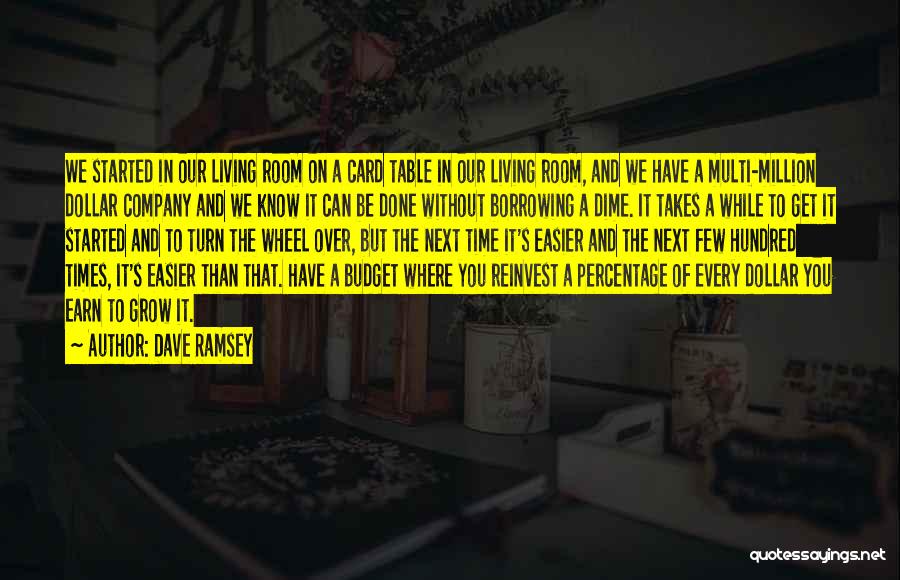 Dave Ramsey Quotes: We Started In Our Living Room On A Card Table In Our Living Room, And We Have A Multi-million Dollar