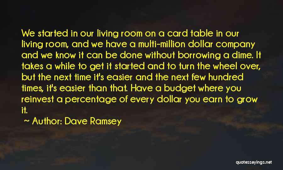 Dave Ramsey Quotes: We Started In Our Living Room On A Card Table In Our Living Room, And We Have A Multi-million Dollar