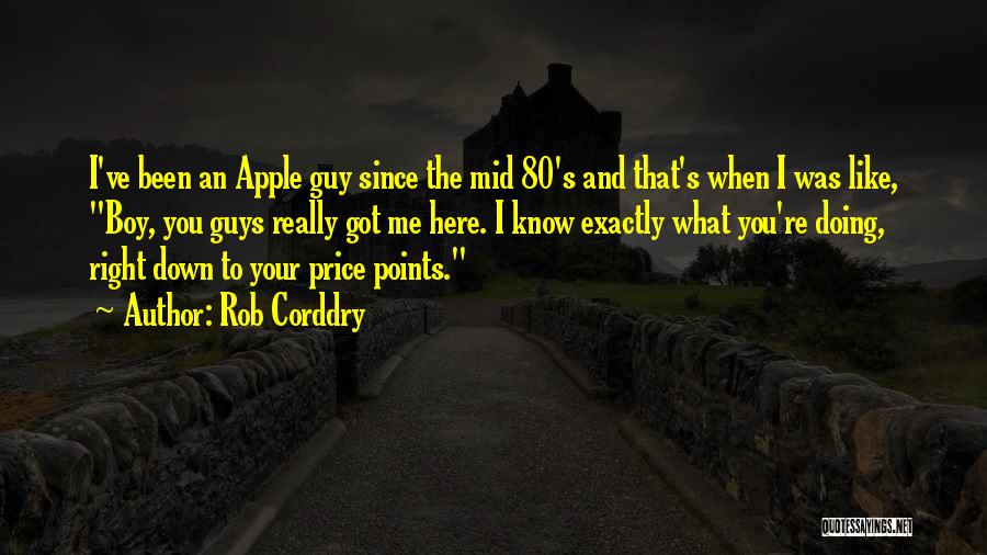 Rob Corddry Quotes: I've Been An Apple Guy Since The Mid 80's And That's When I Was Like, Boy, You Guys Really Got