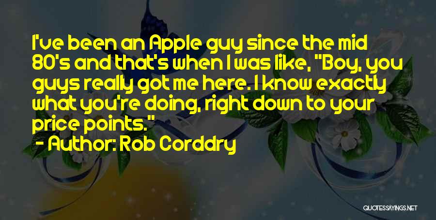 Rob Corddry Quotes: I've Been An Apple Guy Since The Mid 80's And That's When I Was Like, Boy, You Guys Really Got