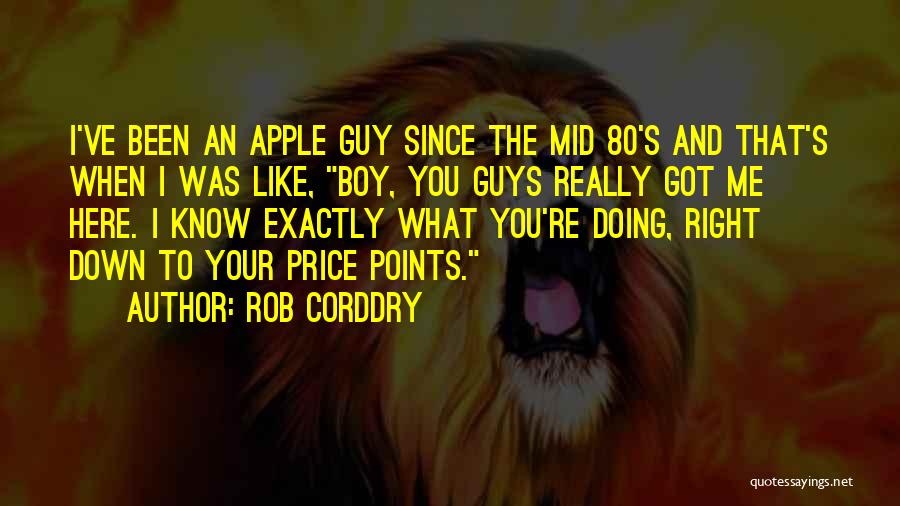 Rob Corddry Quotes: I've Been An Apple Guy Since The Mid 80's And That's When I Was Like, Boy, You Guys Really Got