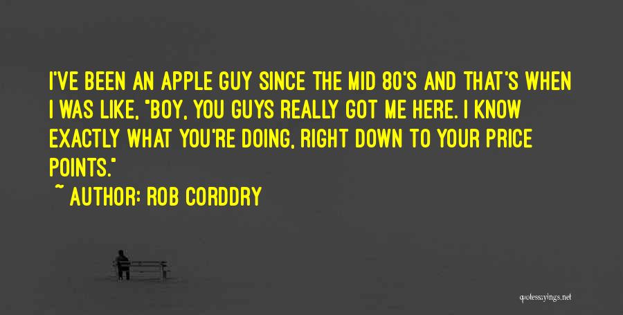 Rob Corddry Quotes: I've Been An Apple Guy Since The Mid 80's And That's When I Was Like, Boy, You Guys Really Got