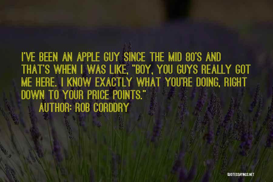 Rob Corddry Quotes: I've Been An Apple Guy Since The Mid 80's And That's When I Was Like, Boy, You Guys Really Got