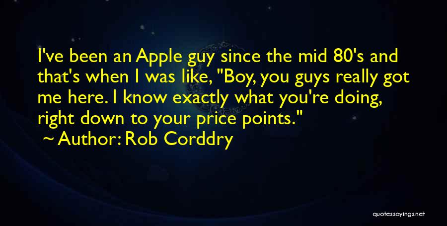 Rob Corddry Quotes: I've Been An Apple Guy Since The Mid 80's And That's When I Was Like, Boy, You Guys Really Got
