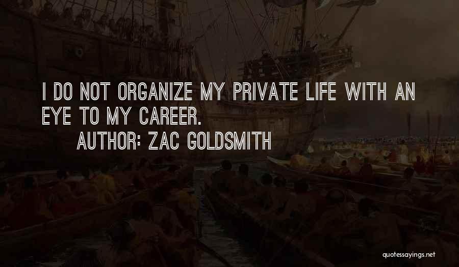Zac Goldsmith Quotes: I Do Not Organize My Private Life With An Eye To My Career.