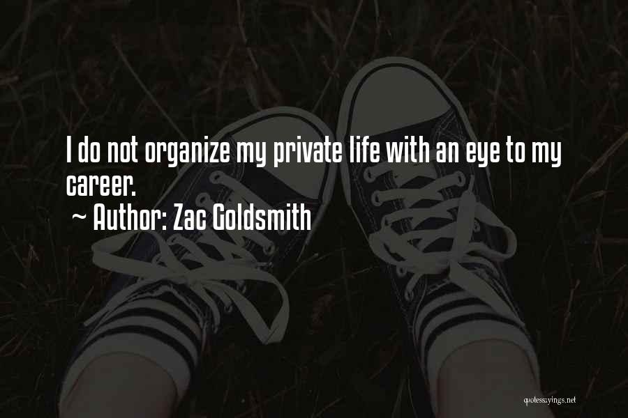 Zac Goldsmith Quotes: I Do Not Organize My Private Life With An Eye To My Career.