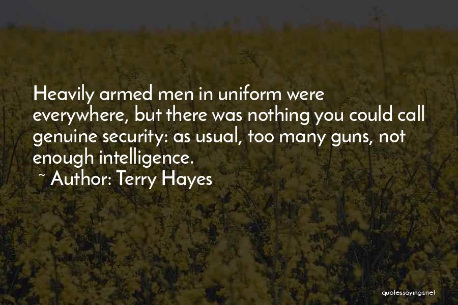 Terry Hayes Quotes: Heavily Armed Men In Uniform Were Everywhere, But There Was Nothing You Could Call Genuine Security: As Usual, Too Many
