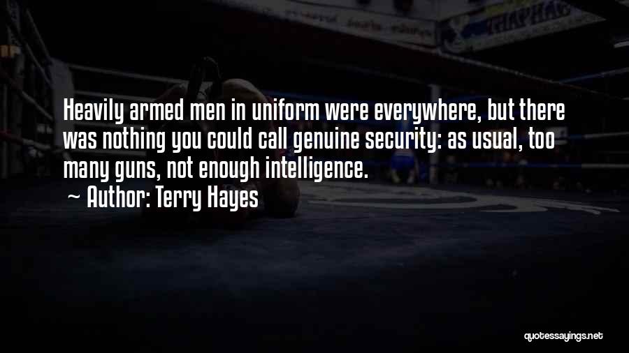 Terry Hayes Quotes: Heavily Armed Men In Uniform Were Everywhere, But There Was Nothing You Could Call Genuine Security: As Usual, Too Many