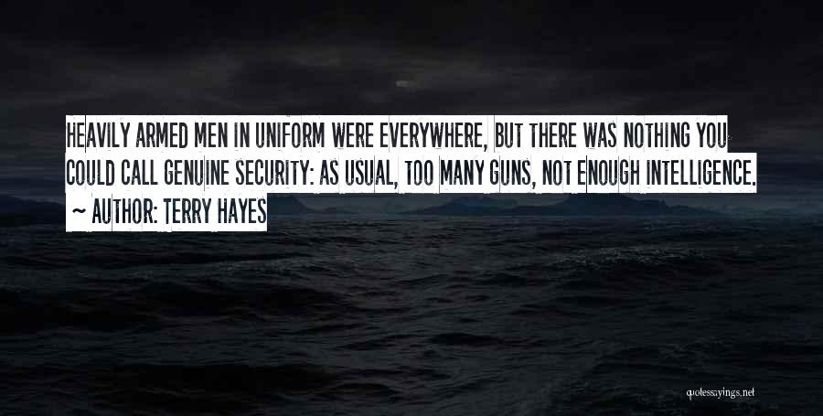 Terry Hayes Quotes: Heavily Armed Men In Uniform Were Everywhere, But There Was Nothing You Could Call Genuine Security: As Usual, Too Many