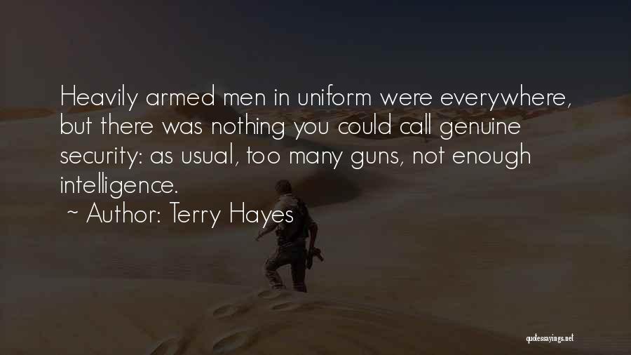 Terry Hayes Quotes: Heavily Armed Men In Uniform Were Everywhere, But There Was Nothing You Could Call Genuine Security: As Usual, Too Many