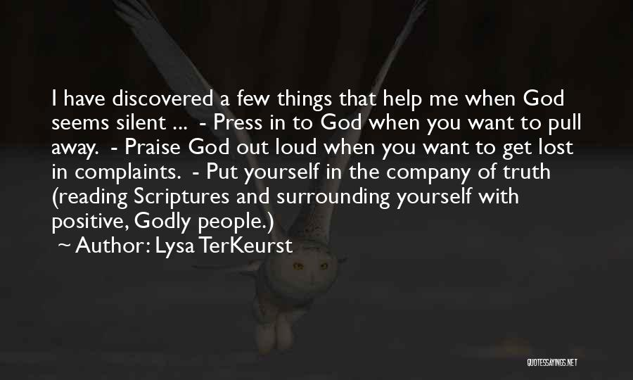 Lysa TerKeurst Quotes: I Have Discovered A Few Things That Help Me When God Seems Silent ... - Press In To God When