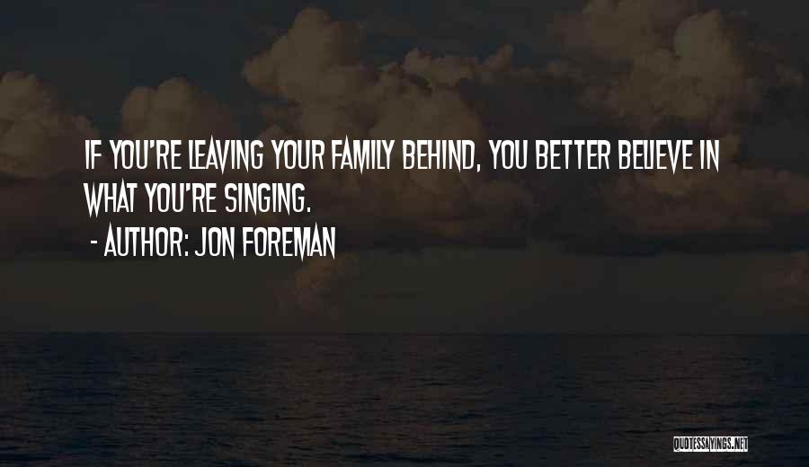 Jon Foreman Quotes: If You're Leaving Your Family Behind, You Better Believe In What You're Singing.