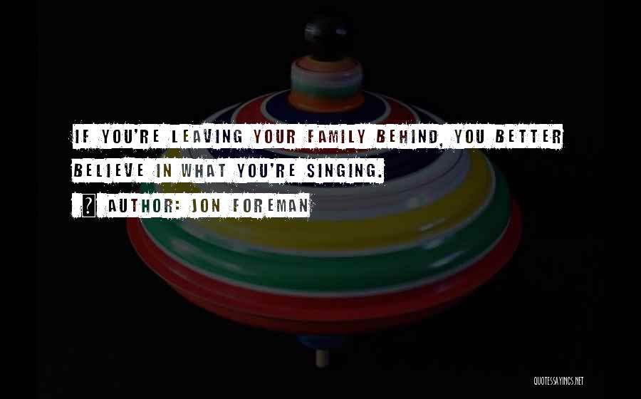 Jon Foreman Quotes: If You're Leaving Your Family Behind, You Better Believe In What You're Singing.