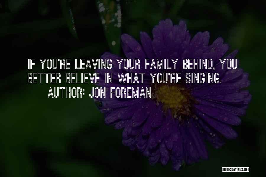 Jon Foreman Quotes: If You're Leaving Your Family Behind, You Better Believe In What You're Singing.