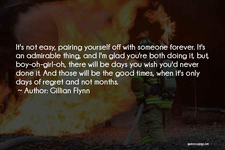 Gillian Flynn Quotes: It's Not Easy, Pairing Yourself Off With Someone Forever. It's An Admirable Thing, And I'm Glad You're Both Doing It,