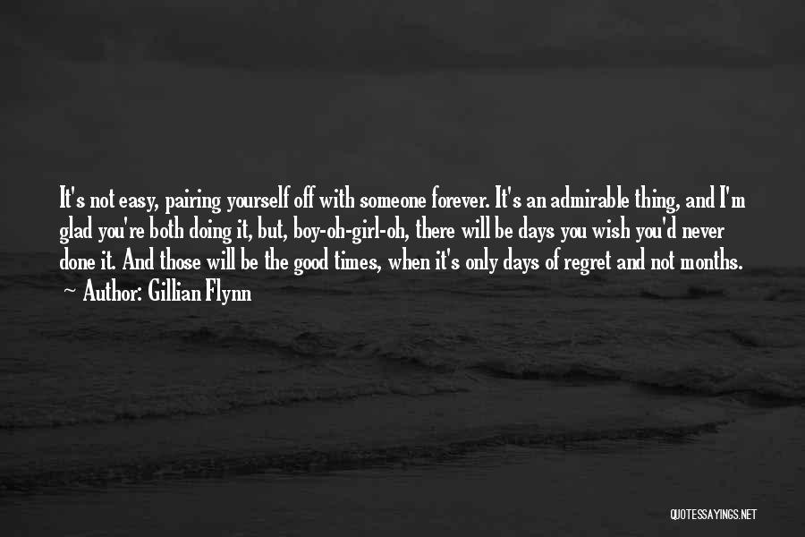Gillian Flynn Quotes: It's Not Easy, Pairing Yourself Off With Someone Forever. It's An Admirable Thing, And I'm Glad You're Both Doing It,