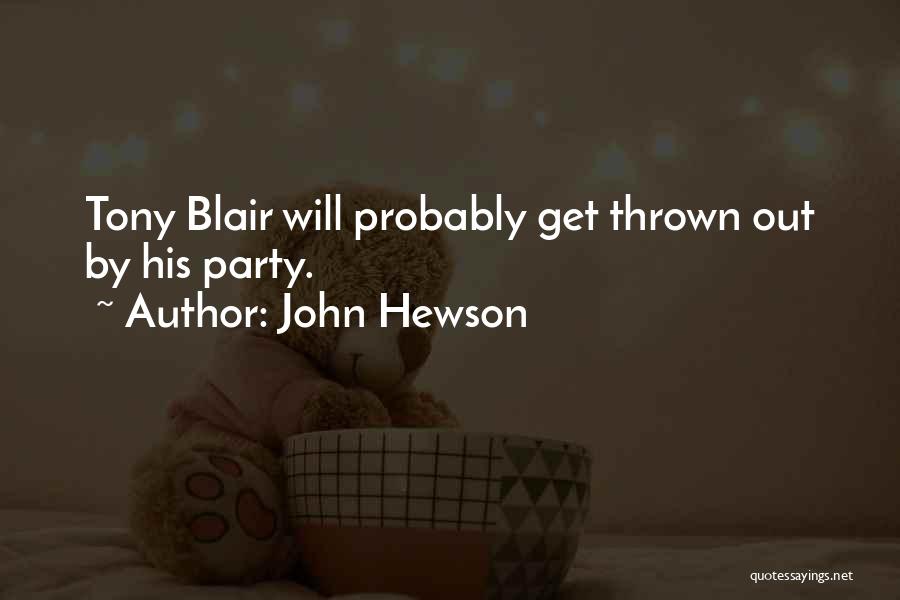 John Hewson Quotes: Tony Blair Will Probably Get Thrown Out By His Party.