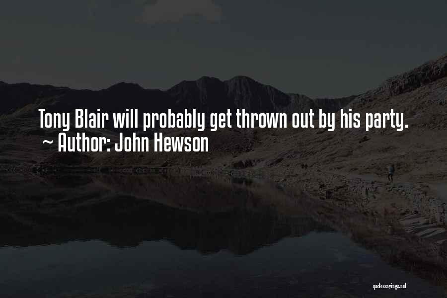 John Hewson Quotes: Tony Blair Will Probably Get Thrown Out By His Party.