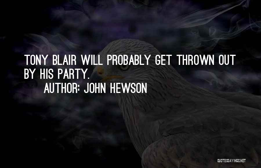 John Hewson Quotes: Tony Blair Will Probably Get Thrown Out By His Party.