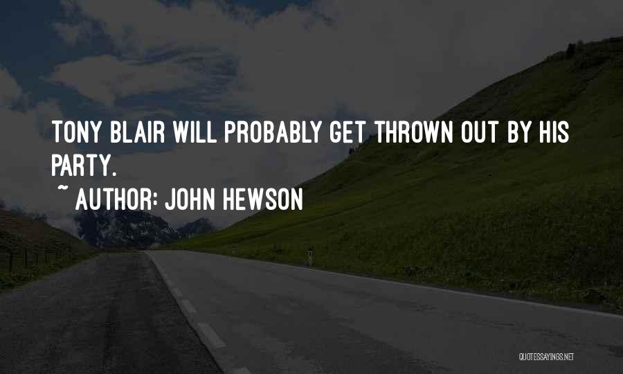 John Hewson Quotes: Tony Blair Will Probably Get Thrown Out By His Party.
