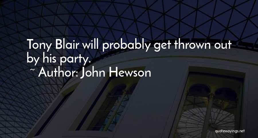 John Hewson Quotes: Tony Blair Will Probably Get Thrown Out By His Party.