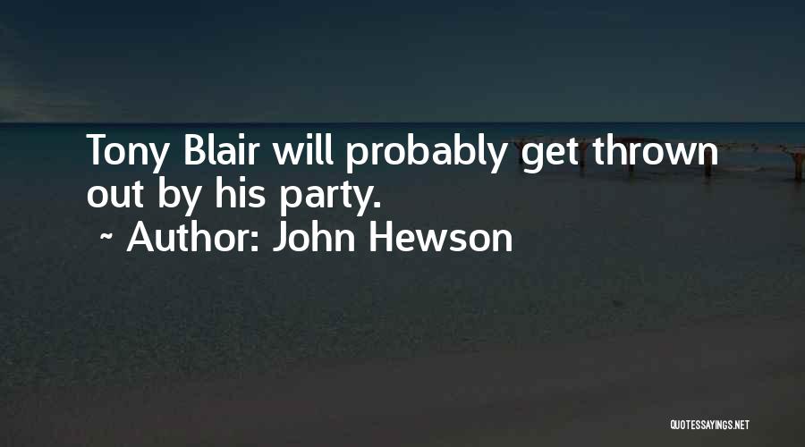 John Hewson Quotes: Tony Blair Will Probably Get Thrown Out By His Party.