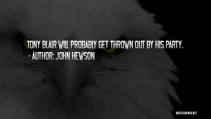 John Hewson Quotes: Tony Blair Will Probably Get Thrown Out By His Party.