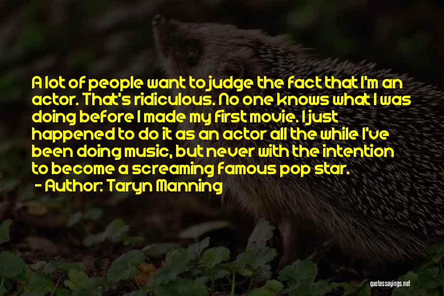 Taryn Manning Quotes: A Lot Of People Want To Judge The Fact That I'm An Actor. That's Ridiculous. No One Knows What I