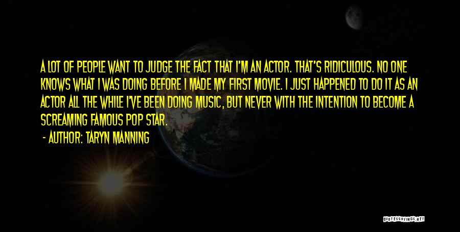 Taryn Manning Quotes: A Lot Of People Want To Judge The Fact That I'm An Actor. That's Ridiculous. No One Knows What I