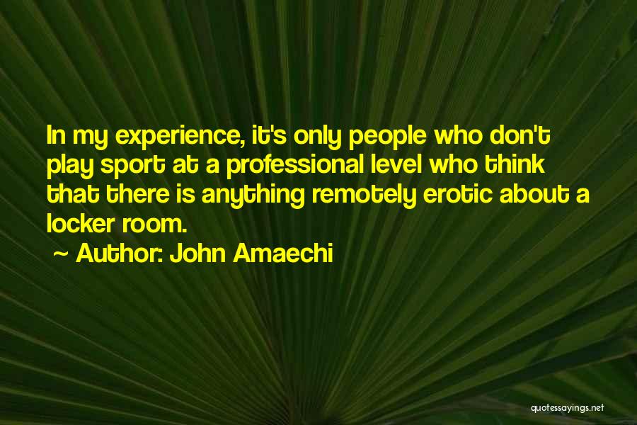 John Amaechi Quotes: In My Experience, It's Only People Who Don't Play Sport At A Professional Level Who Think That There Is Anything
