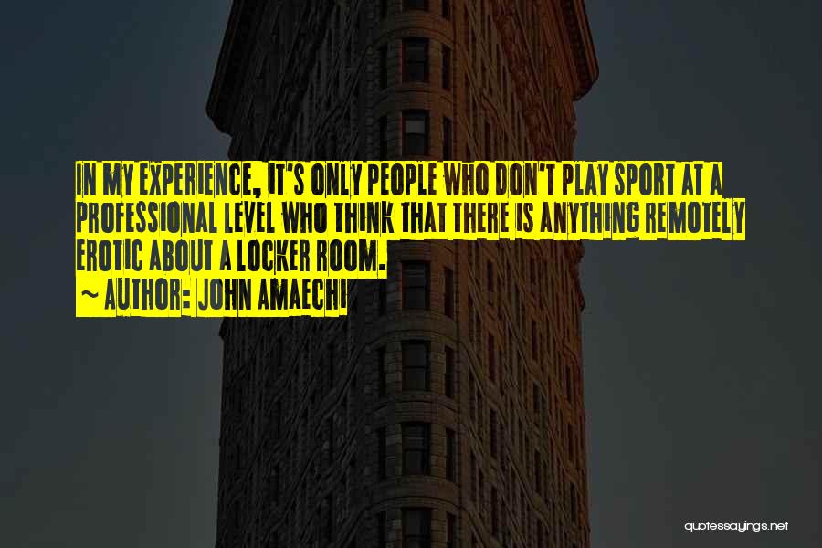 John Amaechi Quotes: In My Experience, It's Only People Who Don't Play Sport At A Professional Level Who Think That There Is Anything