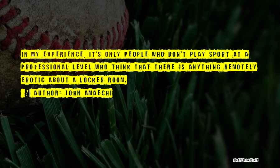 John Amaechi Quotes: In My Experience, It's Only People Who Don't Play Sport At A Professional Level Who Think That There Is Anything