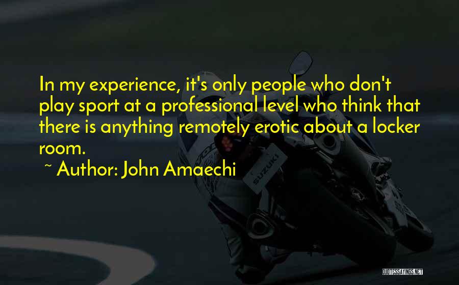 John Amaechi Quotes: In My Experience, It's Only People Who Don't Play Sport At A Professional Level Who Think That There Is Anything
