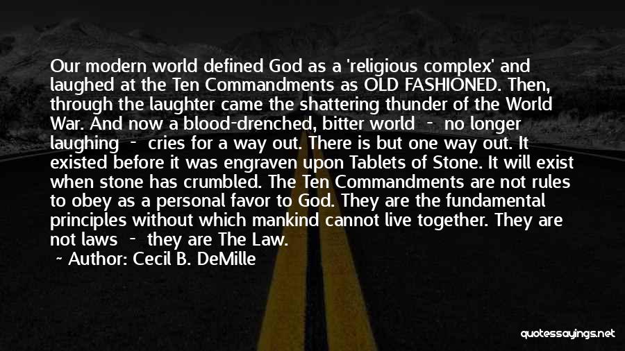 Cecil B. DeMille Quotes: Our Modern World Defined God As A 'religious Complex' And Laughed At The Ten Commandments As Old Fashioned. Then, Through