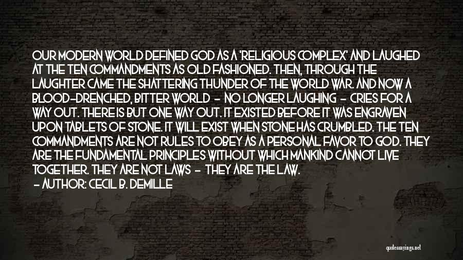 Cecil B. DeMille Quotes: Our Modern World Defined God As A 'religious Complex' And Laughed At The Ten Commandments As Old Fashioned. Then, Through