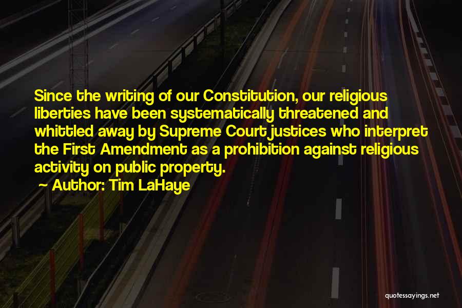 Tim LaHaye Quotes: Since The Writing Of Our Constitution, Our Religious Liberties Have Been Systematically Threatened And Whittled Away By Supreme Court Justices