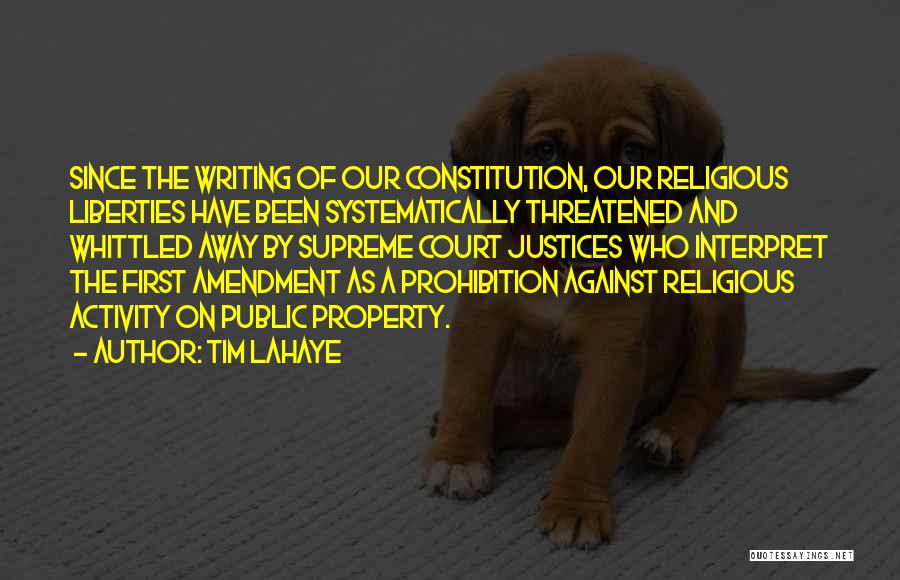 Tim LaHaye Quotes: Since The Writing Of Our Constitution, Our Religious Liberties Have Been Systematically Threatened And Whittled Away By Supreme Court Justices