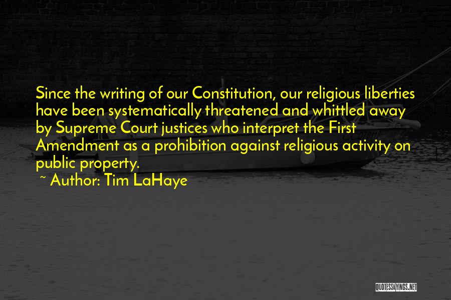 Tim LaHaye Quotes: Since The Writing Of Our Constitution, Our Religious Liberties Have Been Systematically Threatened And Whittled Away By Supreme Court Justices