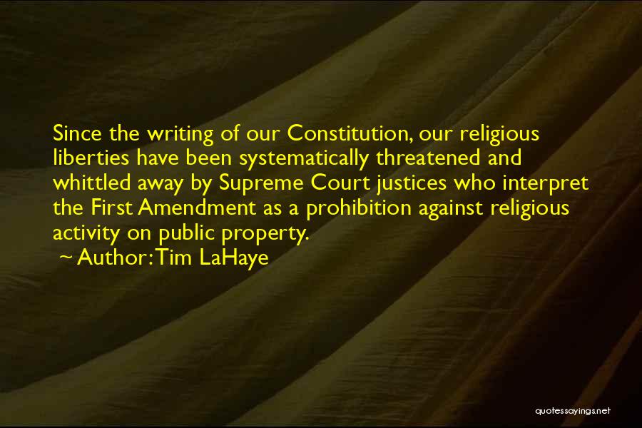 Tim LaHaye Quotes: Since The Writing Of Our Constitution, Our Religious Liberties Have Been Systematically Threatened And Whittled Away By Supreme Court Justices