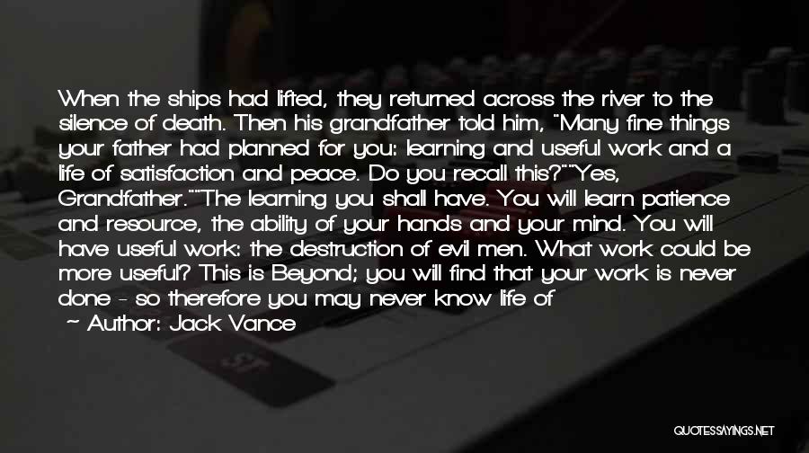 Jack Vance Quotes: When The Ships Had Lifted, They Returned Across The River To The Silence Of Death. Then His Grandfather Told Him,