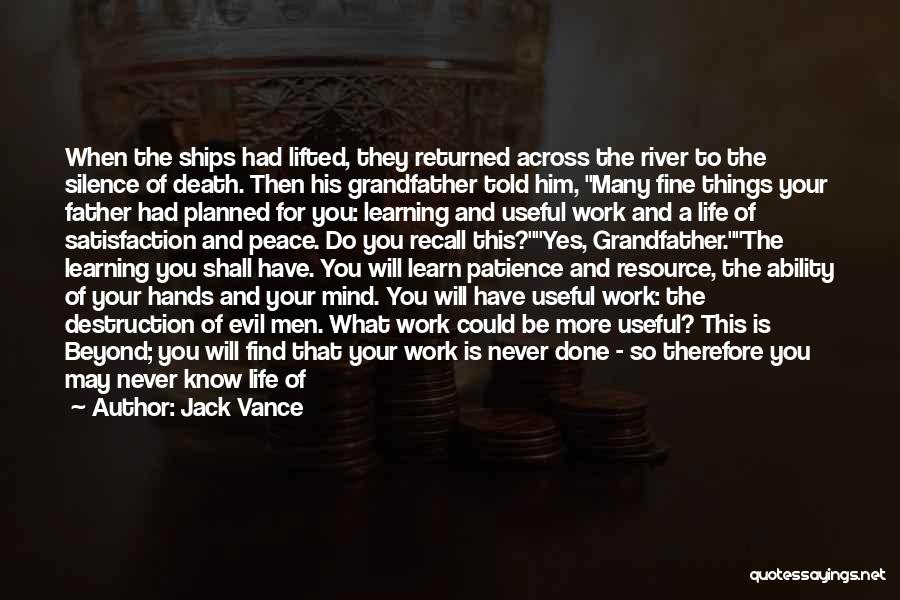 Jack Vance Quotes: When The Ships Had Lifted, They Returned Across The River To The Silence Of Death. Then His Grandfather Told Him,