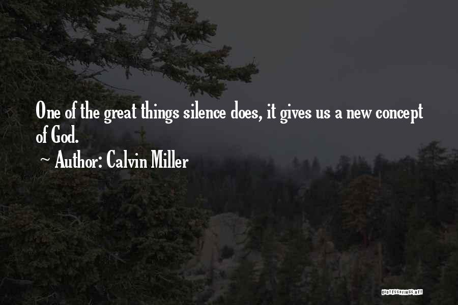 Calvin Miller Quotes: One Of The Great Things Silence Does, It Gives Us A New Concept Of God.